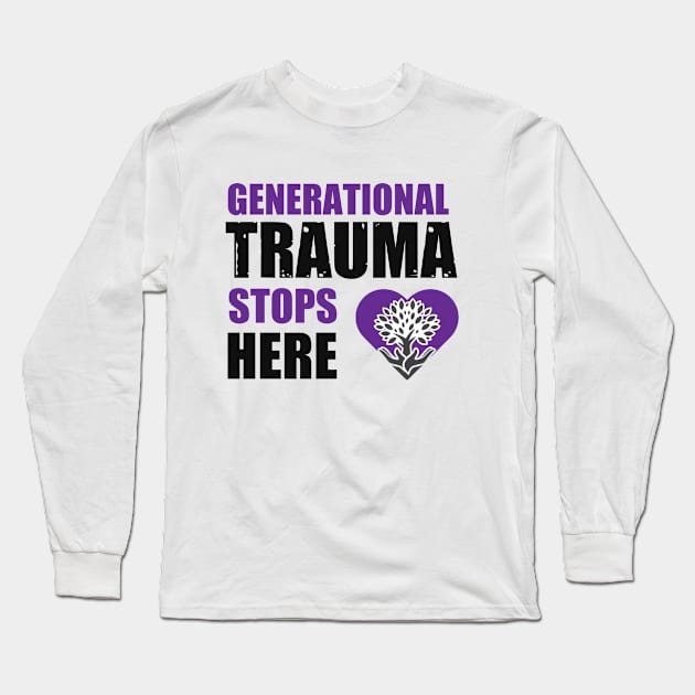 Generational Trauma Stops Here Long Sleeve T-Shirt by The Labors of Love